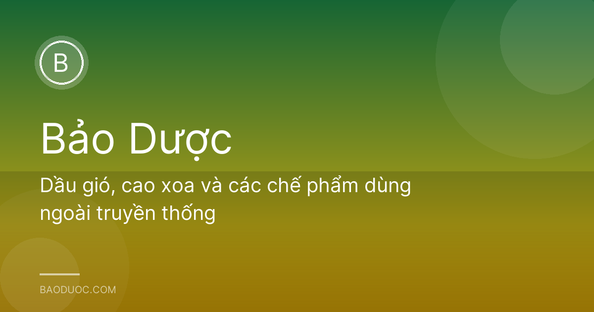 Dầu gió, cao xoa và các chế phẩm dùng ngoài truyền thống