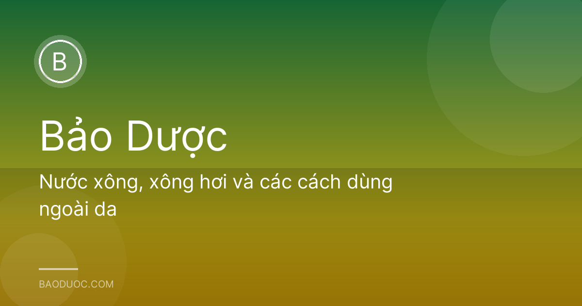 Nước xông, xông hơi và các cách dùng ngoài da