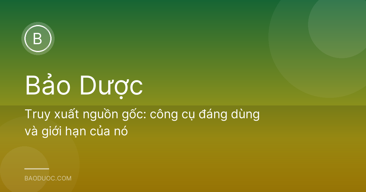 Truy xuất nguồn gốc: công cụ đáng dùng và giới hạn của nó